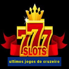 ultimos jogos do cruzeiro